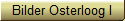 Bilder Osterloog I